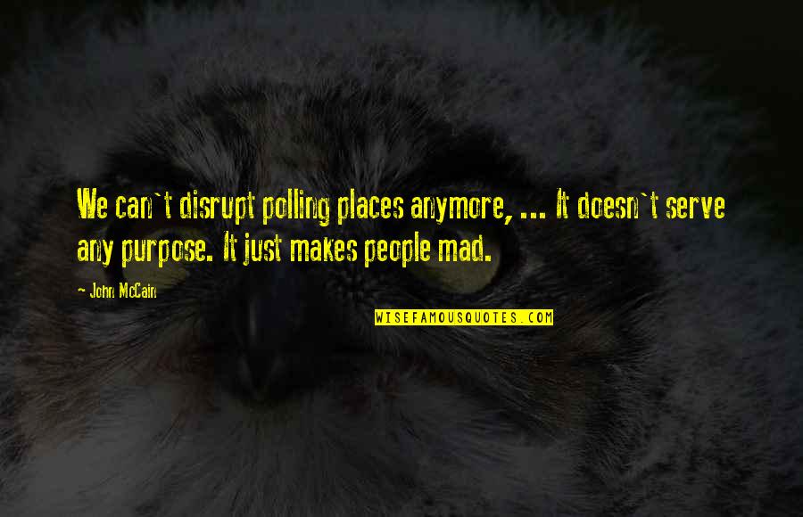 Serve People Quotes By John McCain: We can't disrupt polling places anymore, ... It