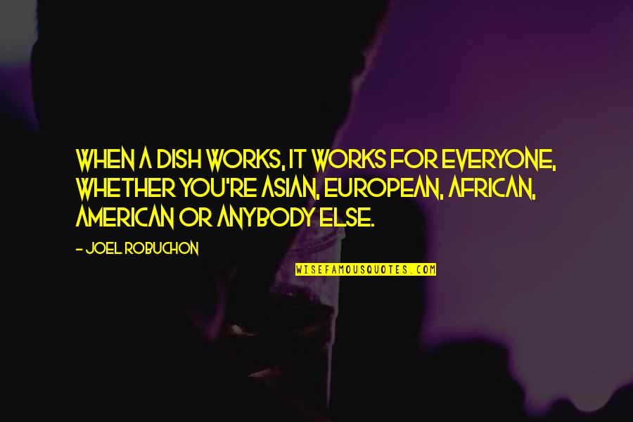 Serve Somebody Chords Quotes By Joel Robuchon: When a dish works, it works for everyone,