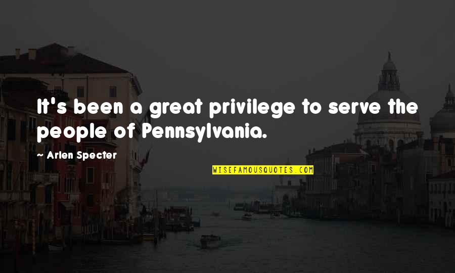 Serve The People Quotes By Arlen Specter: It's been a great privilege to serve the Serve The People Quotes By Arlen Specter: It's been a great privilege to serve the