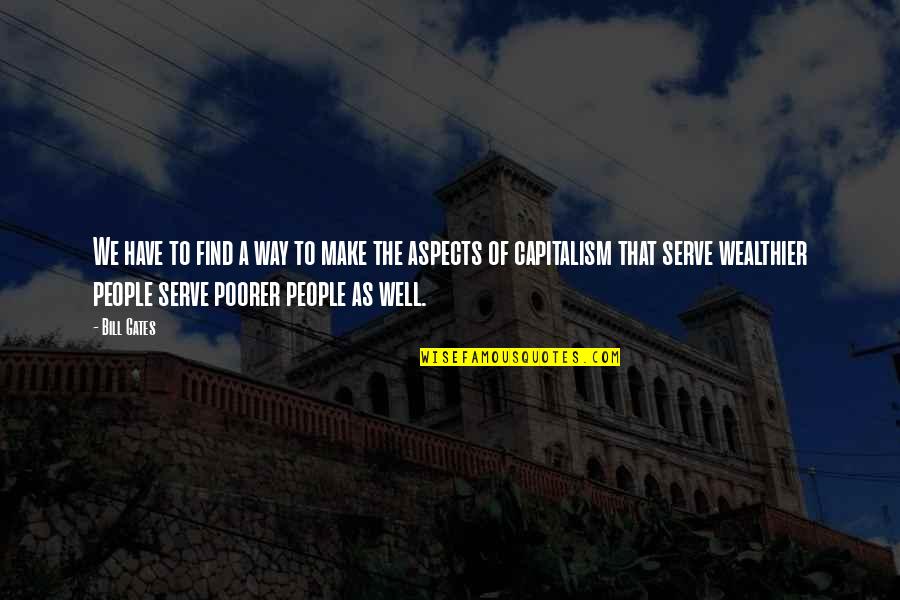 Serve The People Quotes By Bill Gates: We have to find a way to make