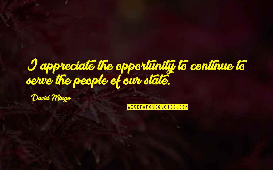 Serve The People Quotes By David Minge: I appreciate the opportunity to continue to serve