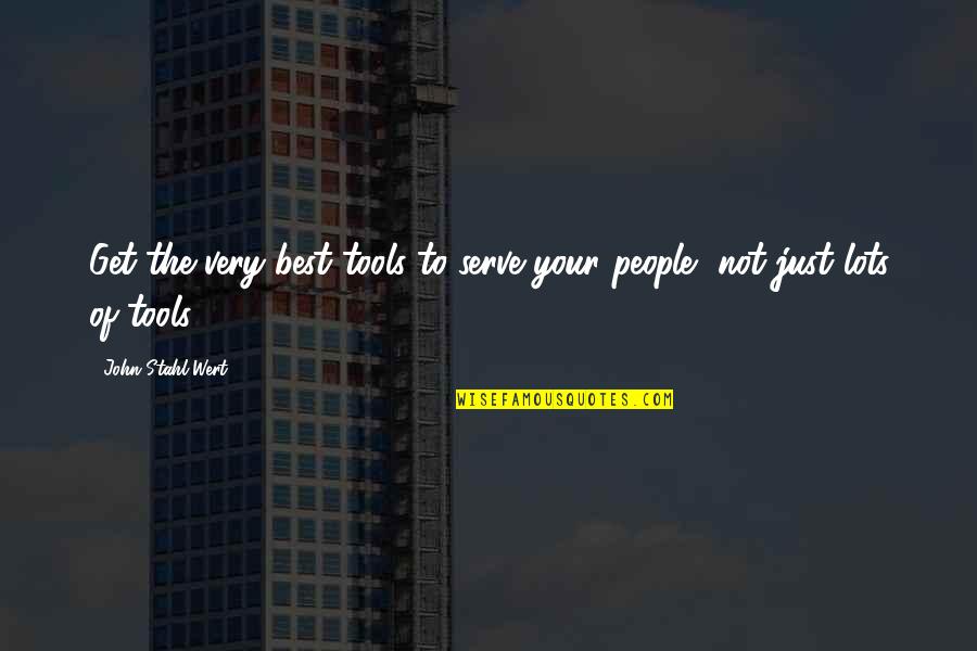 Serve The People Quotes By John Stahl-Wert: Get the very best tools to serve your