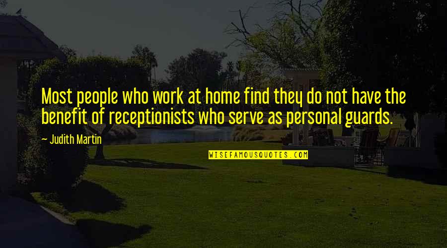 Serve The People Quotes By Judith Martin: Most people who work at home find they