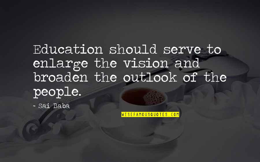 Serve The People Quotes By Sai Baba: Education should serve to enlarge the vision and