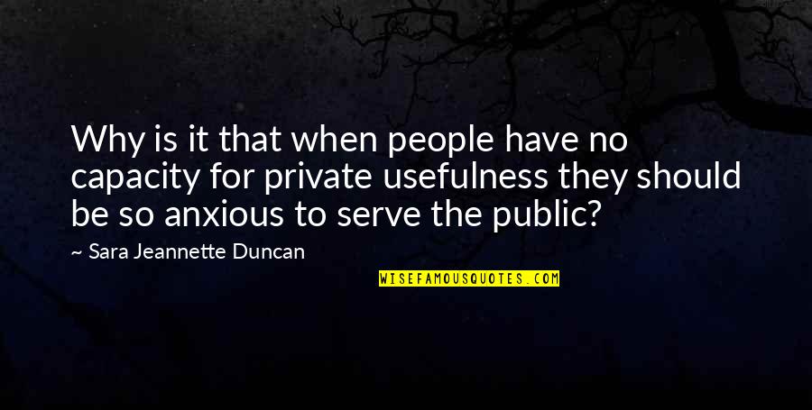 Serve The People Quotes By Sara Jeannette Duncan: Why is it that when people have no