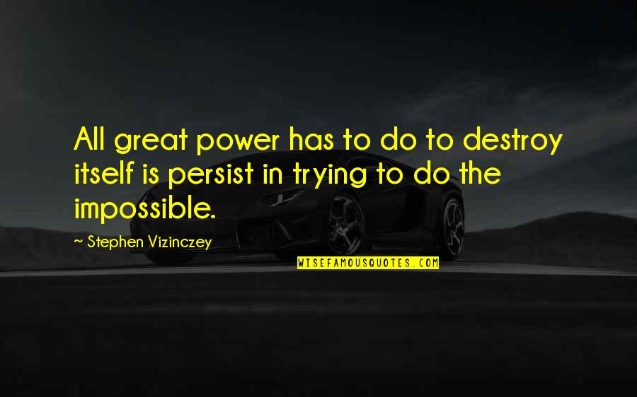 Serveants Quotes By Stephen Vizinczey: All great power has to do to destroy