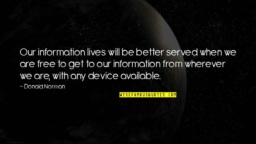Served Quotes By Donald Norman: Our information lives will be better served when Served Quotes By Donald Norman: Our information lives will be better served when