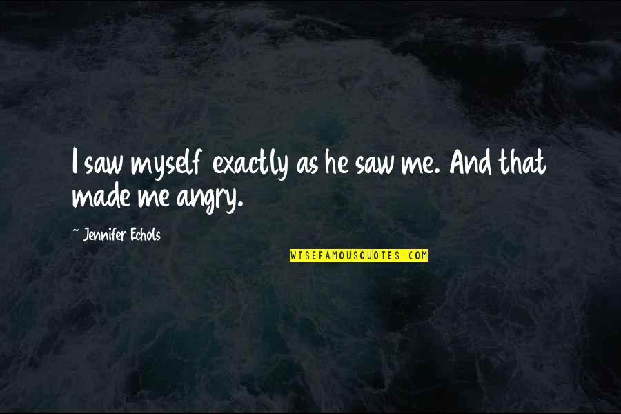 Servedio Quotes By Jennifer Echols: I saw myself exactly as he saw me. Servedio Quotes By Jennifer Echols: I saw myself exactly as he saw me.