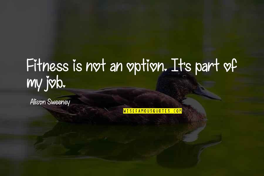 Serveice Quotes By Alison Sweeney: Fitness is not an option. It's part of Serveice Quotes By Alison Sweeney: Fitness is not an option. It's part of