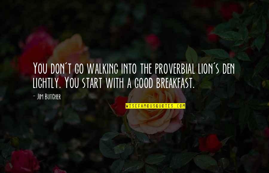 Serveminnesota Quotes By Jim Butcher: You don't go walking into the proverbial lion's Serveminnesota Quotes By Jim Butcher: You don't go walking into the proverbial lion's