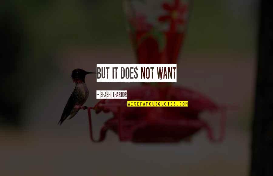 Serveminnesota Quotes By Shashi Tharoor: but it does not want Serveminnesota Quotes By Shashi Tharoor: but it does not want