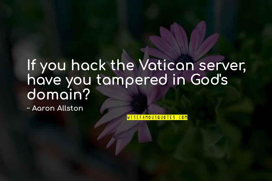 Server.htmlencode Quotes By Aaron Allston: If you hack the Vatican server, have you