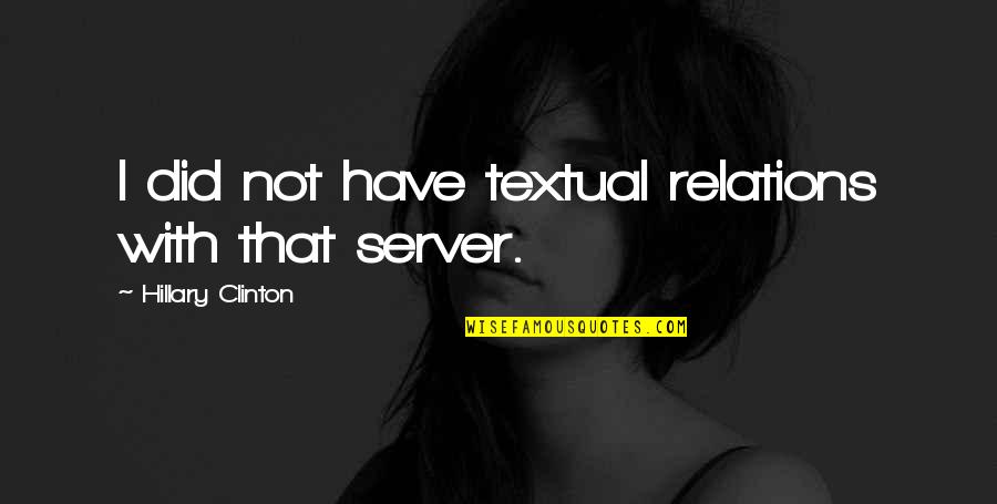Server.htmlencode Quotes By Hillary Clinton: I did not have textual relations with that