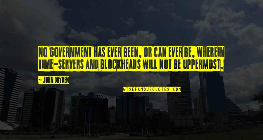 Server.htmlencode Quotes By John Dryden: No government has ever been, or can ever