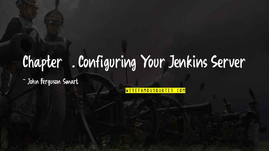 Server.htmlencode Quotes By John Ferguson Smart: Chapter 4. Configuring Your Jenkins Server