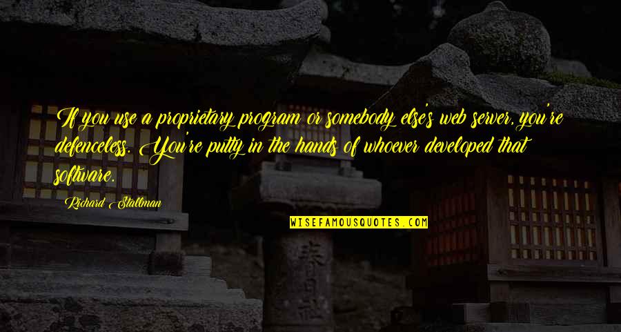 Server.htmlencode Quotes By Richard Stallman: If you use a proprietary program or somebody Server.htmlencode Quotes By Richard Stallman: If you use a proprietary program or somebody