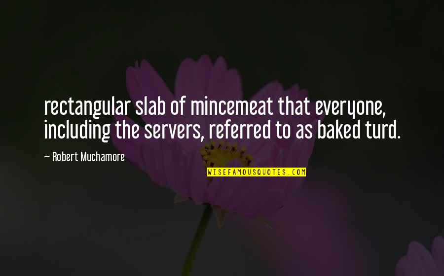 Servers Quotes By Robert Muchamore: rectangular slab of mincemeat that everyone, including the