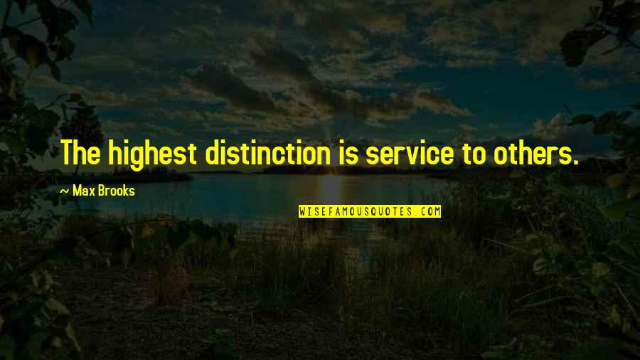 Service And Helping Others Quotes By Max Brooks: The highest distinction is service to others.