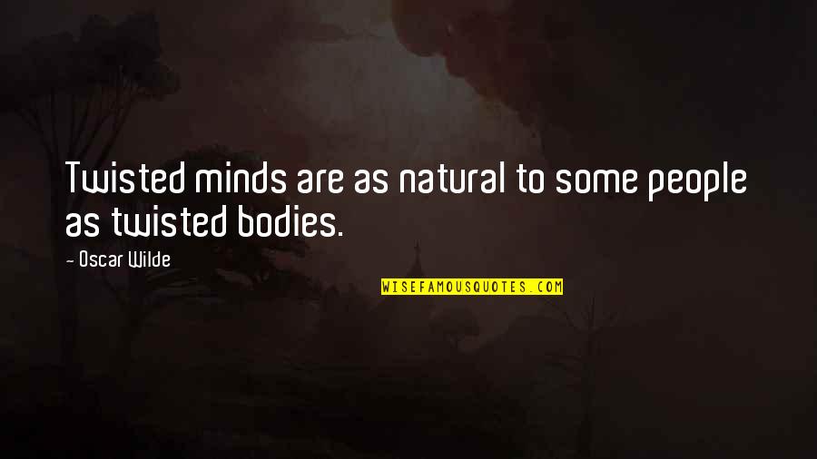 Service Anniversary Quotes By Oscar Wilde: Twisted minds are as natural to some people