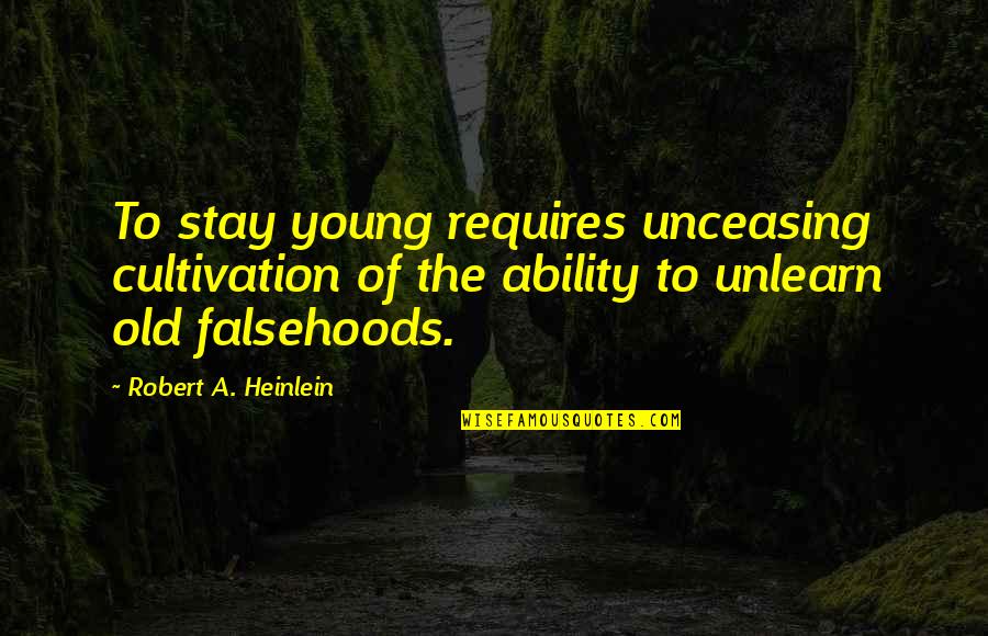 Service Awards Quotes By Robert A. Heinlein: To stay young requires unceasing cultivation of the