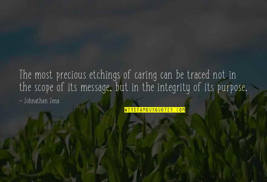 Service By Mother Teresa Quotes By Johnathan Jena: The most precious etchings of caring can be