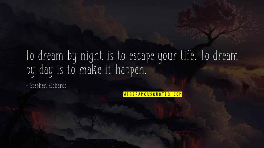 Service By Mother Teresa Quotes By Stephen Richards: To dream by night is to escape your