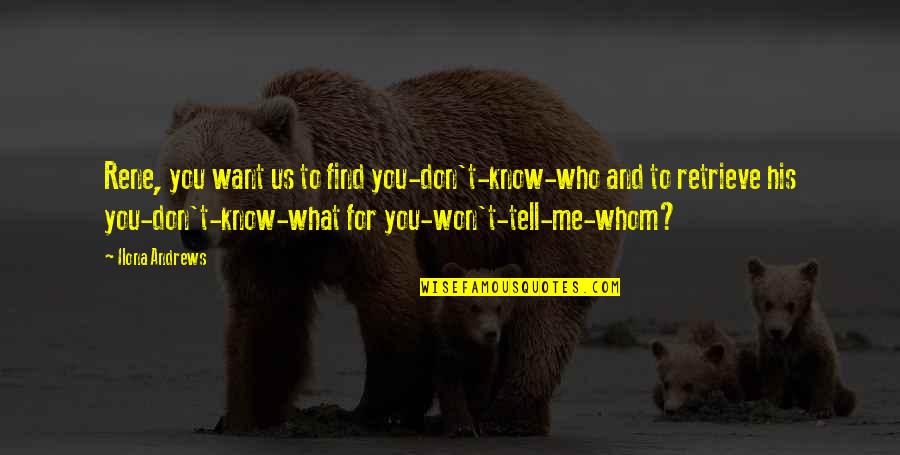 Service Character Trait Quotes By Ilona Andrews: Rene, you want us to find you-don't-know-who and