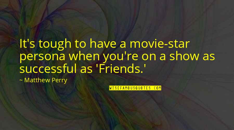Service Character Trait Quotes By Matthew Perry: It's tough to have a movie-star persona when