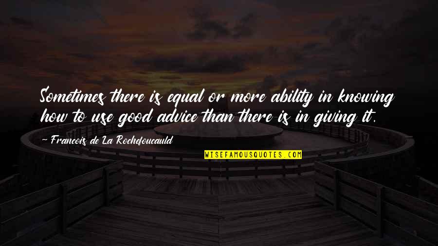 Service Clients Quotes By Francois De La Rochefoucauld: Sometimes there is equal or more ability in