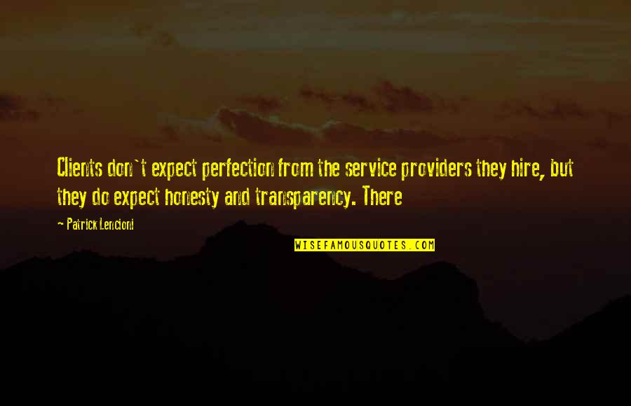 Service Clients Quotes By Patrick Lencioni: Clients don't expect perfection from the service providers