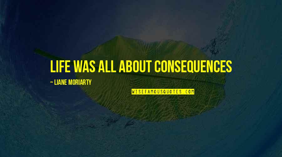 Service Delivery Inspirational Quotes By Liane Moriarty: Life was all about consequences