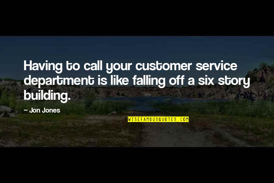 Service Department Quotes By Jon Jones: Having to call your customer service department is