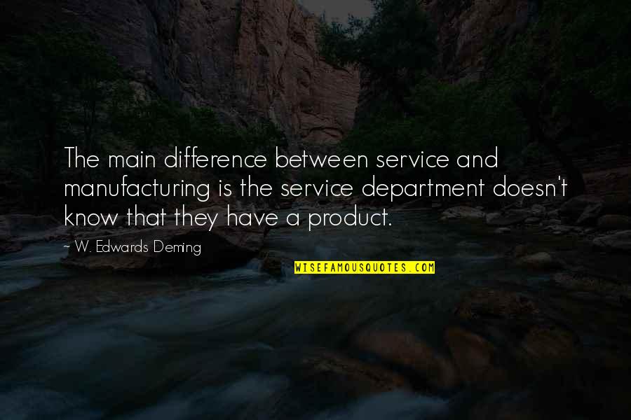 Service Department Quotes By W. Edwards Deming: The main difference between service and manufacturing is
