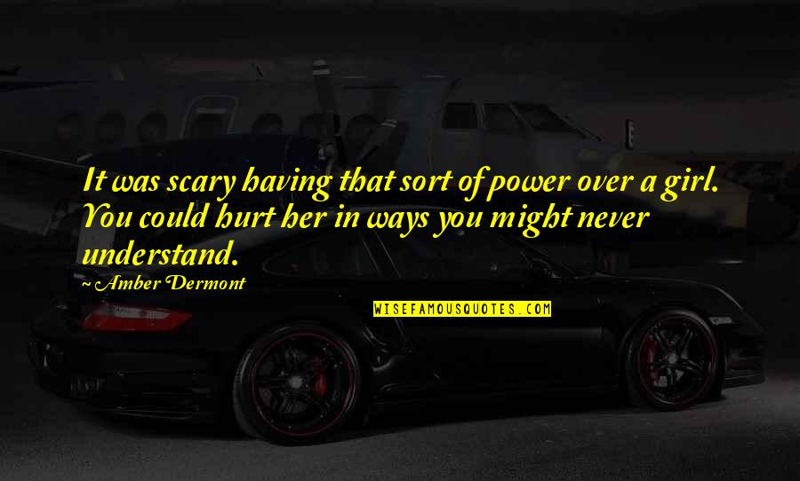 Service Desk Quotes By Amber Dermont: It was scary having that sort of power