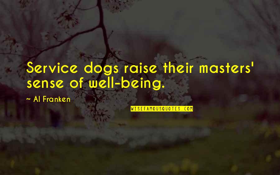 Service Dogs Quotes By Al Franken: Service dogs raise their masters' sense of well-being.