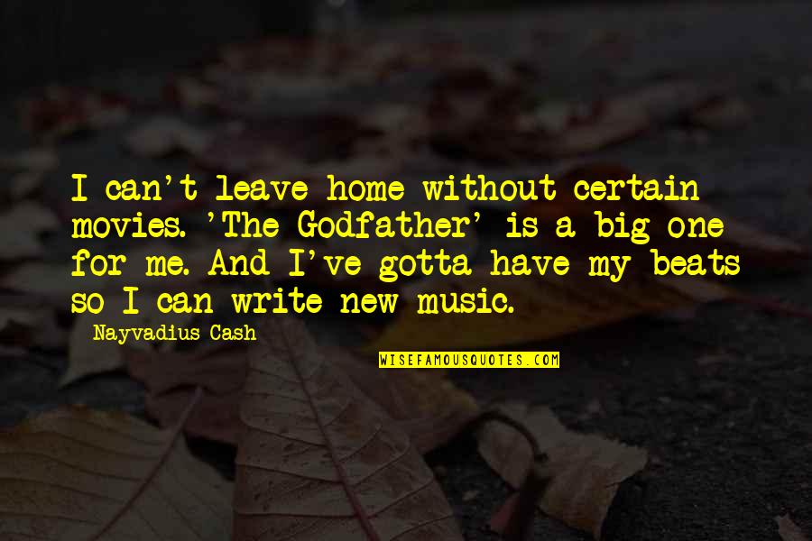 Service Dogs Quotes By Nayvadius Cash: I can't leave home without certain movies. 'The