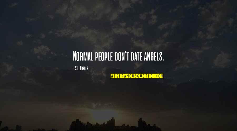 Service Dogs Quotes By S.L. Naeole: Normal people don't date angels.