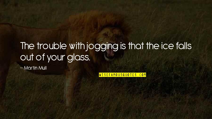 Service Excellence Quote Quotes By Martin Mull: The trouble with jogging is that the ice