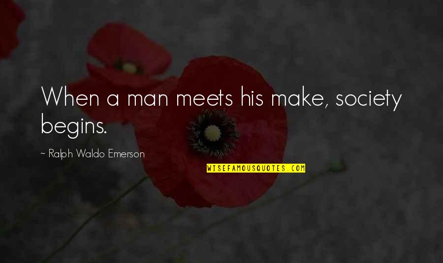 Service Excellence Quote Quotes By Ralph Waldo Emerson: When a man meets his make, society begins.
