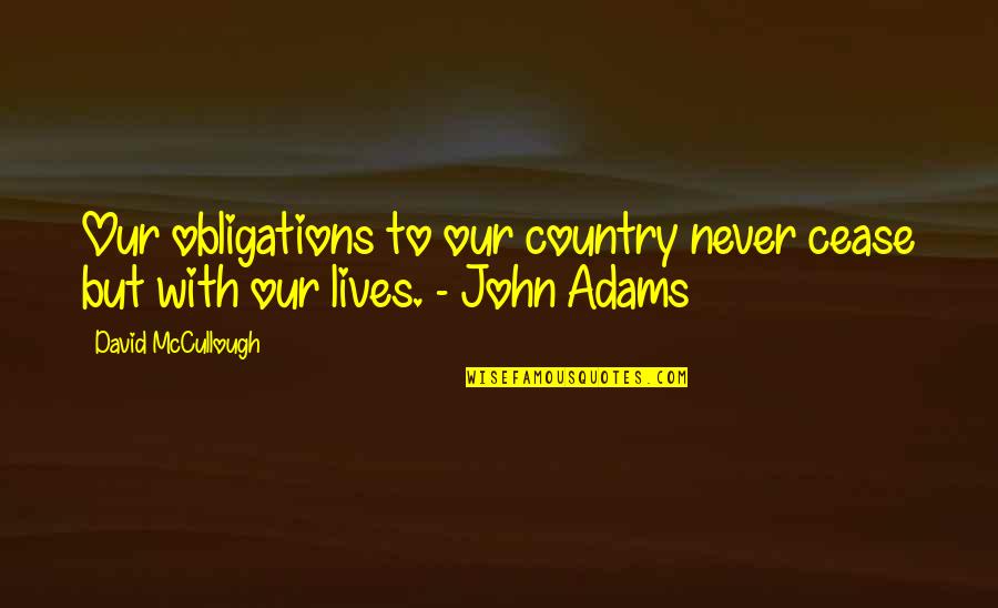 Service For Country Quotes By David McCullough: Our obligations to our country never cease but