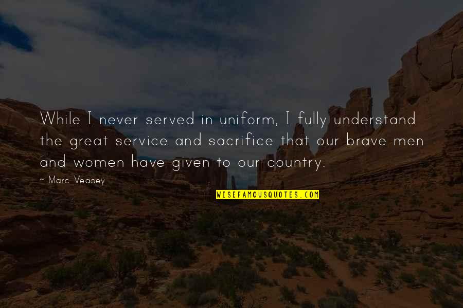 Service For Country Quotes By Marc Veasey: While I never served in uniform, I fully