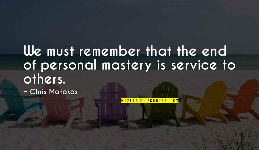 Service For Others Quotes By Chris Matakas: We must remember that the end of personal