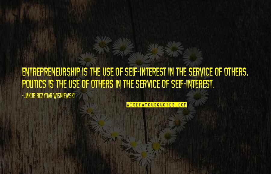 Service For Others Quotes By Jakub Bozydar Wisniewski: Entrepreneurship is the use of self-interest in the