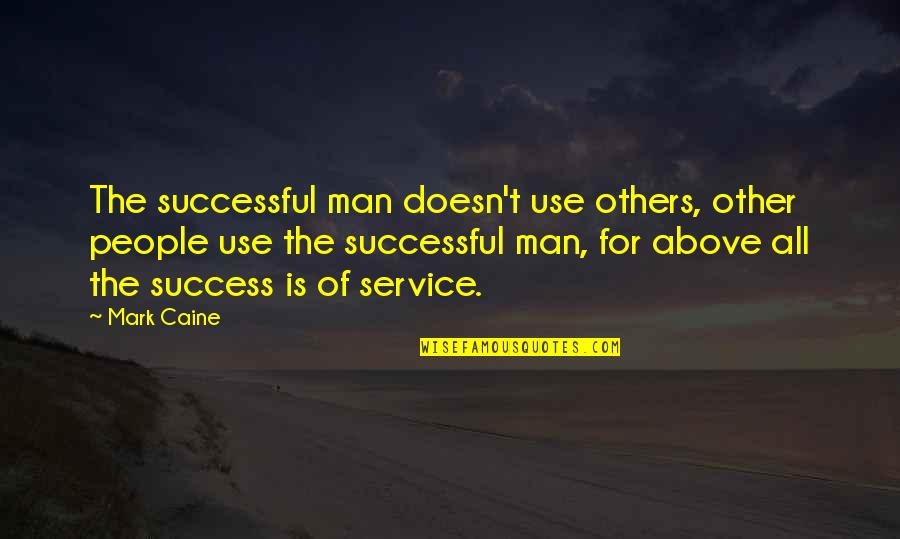 Service For Others Quotes By Mark Caine: The successful man doesn't use others, other people