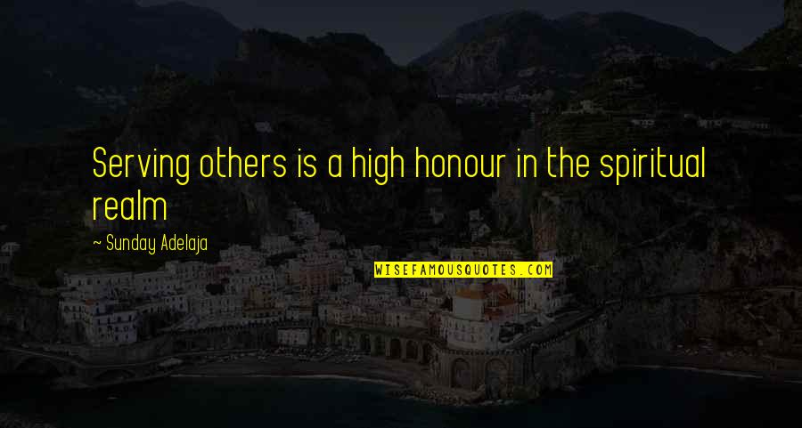Service For Others Quotes By Sunday Adelaja: Serving others is a high honour in the
