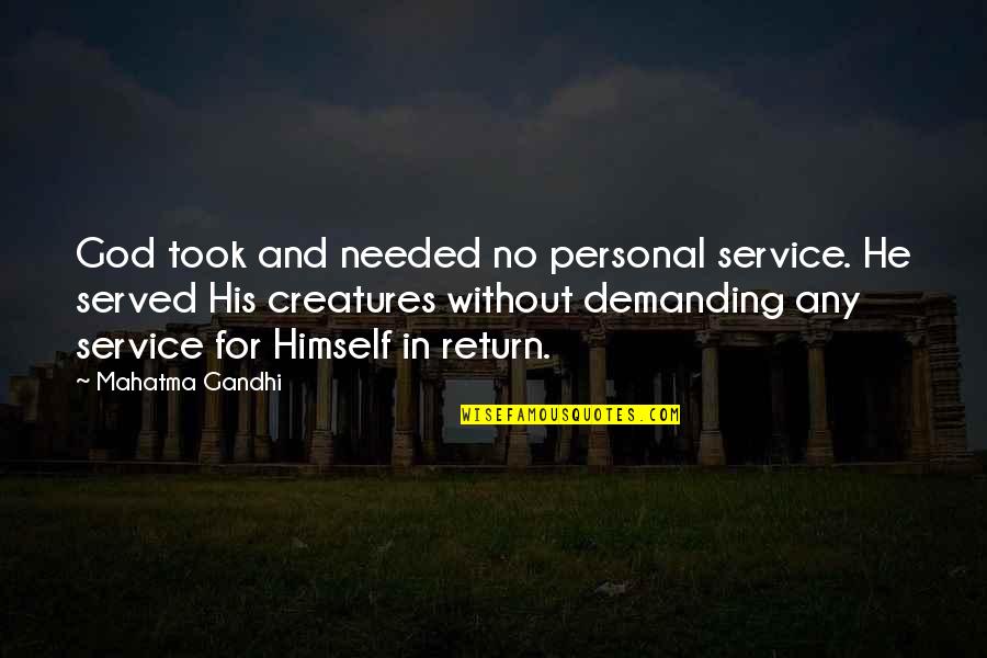 Service For Quotes By Mahatma Gandhi: God took and needed no personal service. He