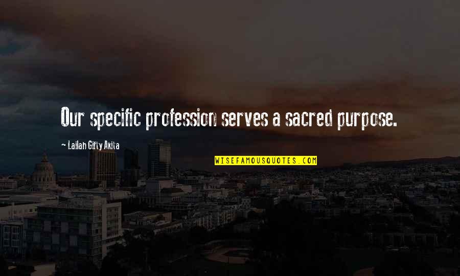 Service Humanity Quotes By Lailah Gifty Akita: Our specific profession serves a sacred purpose.