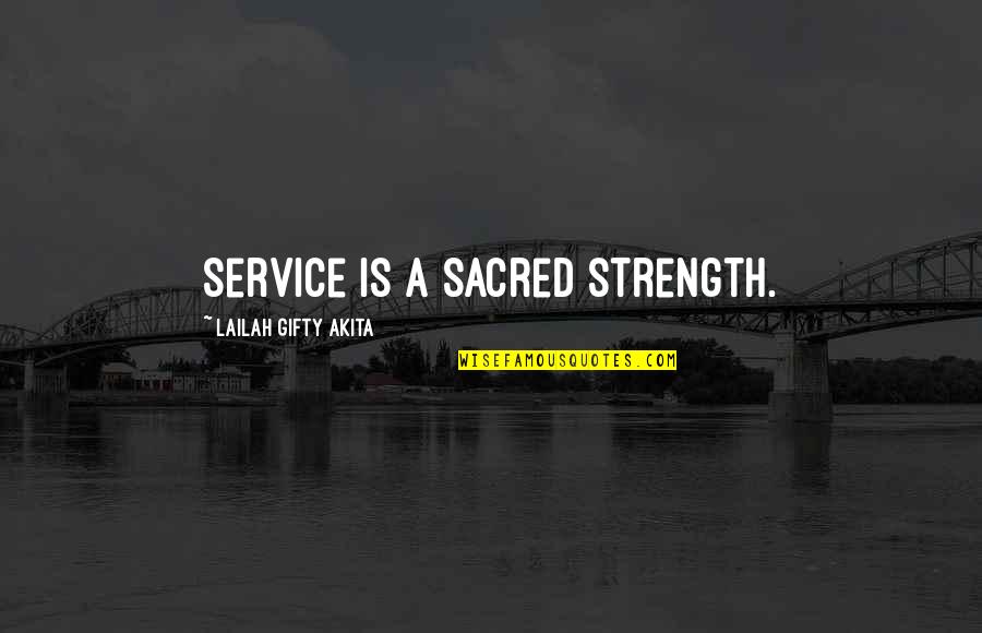 Service Humanity Quotes By Lailah Gifty Akita: Service is a sacred strength.