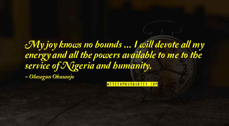 Service Humanity Quotes By Olusegun Obasanjo: My joy knows no bounds ... I will