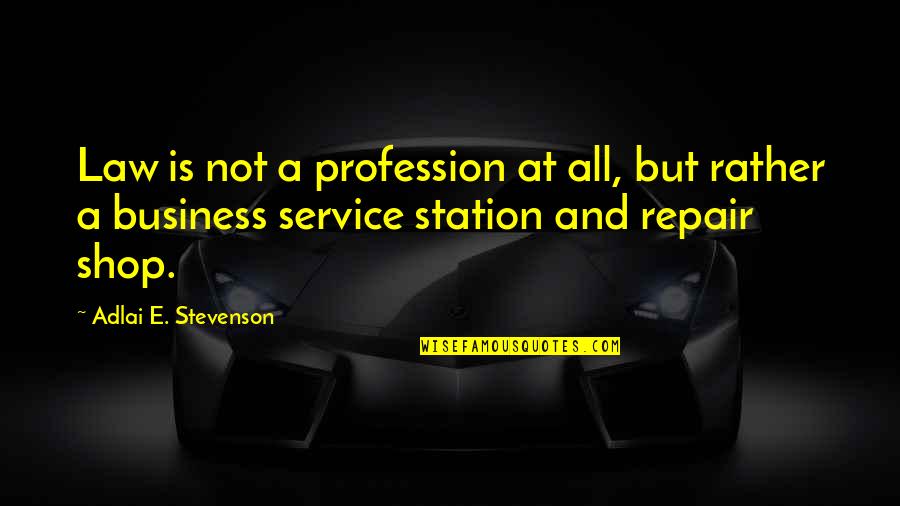 Service In Business Quotes By Adlai E. Stevenson: Law is not a profession at all, but Service In Business Quotes By Adlai E. Stevenson: Law is not a profession at all, but